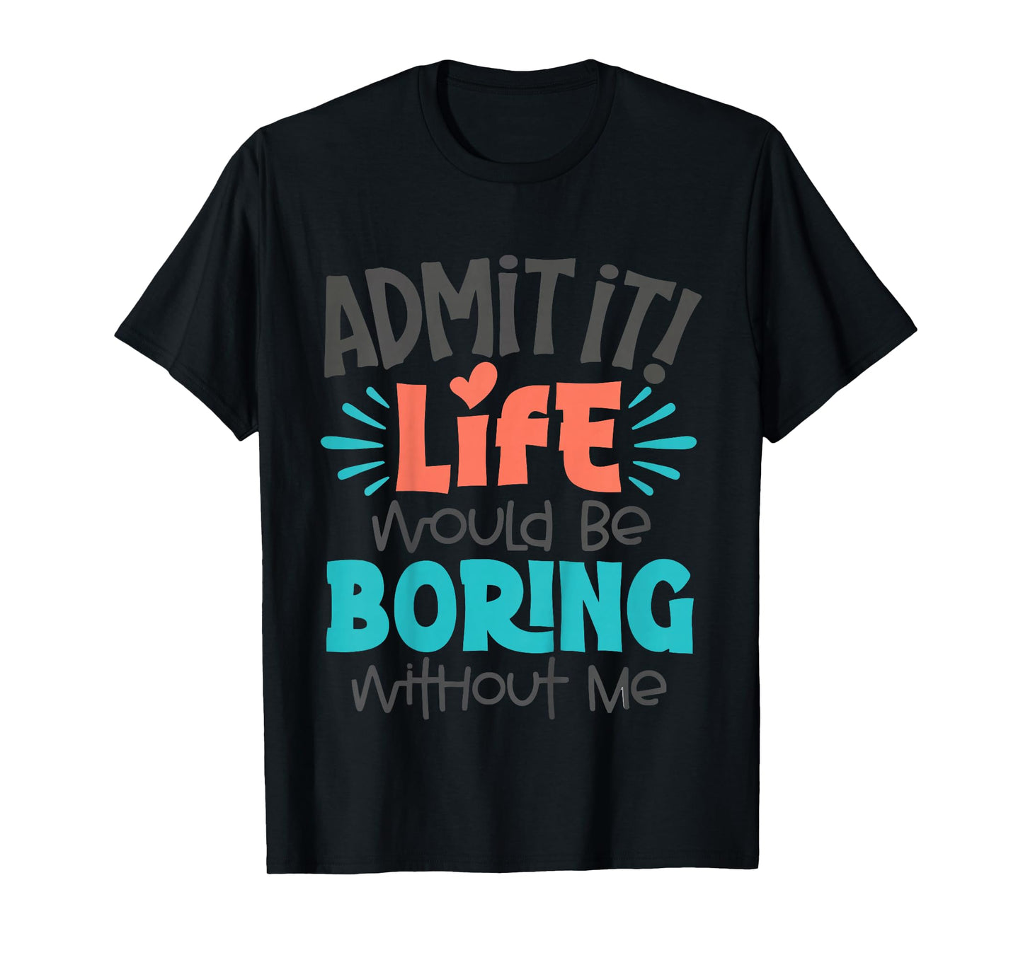 Kids Admit It Life Would Be Boring Funny Youth Toddler Boys Girls T-Shirt