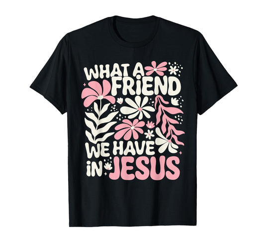 What A Friend We Have In Jesus T-Shirt