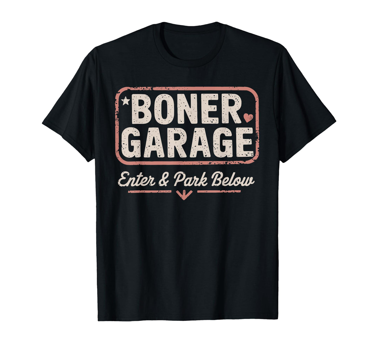 BONER GARAGE Enter & Park Below funny design T-Shirt