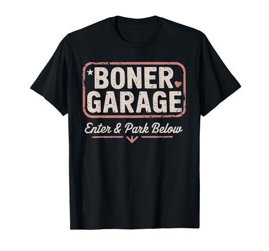 BONER GARAGE Enter & Park Below funny design T-Shirt