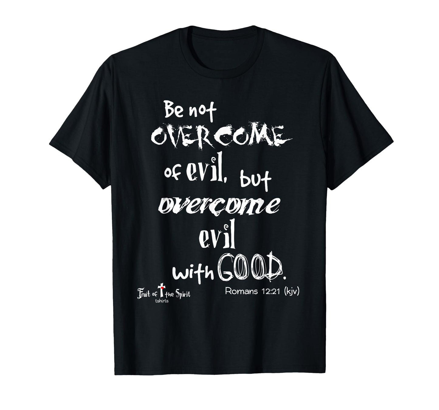 overcome evil with good. Romans 12:21 Christian Tshirt T-Shirt