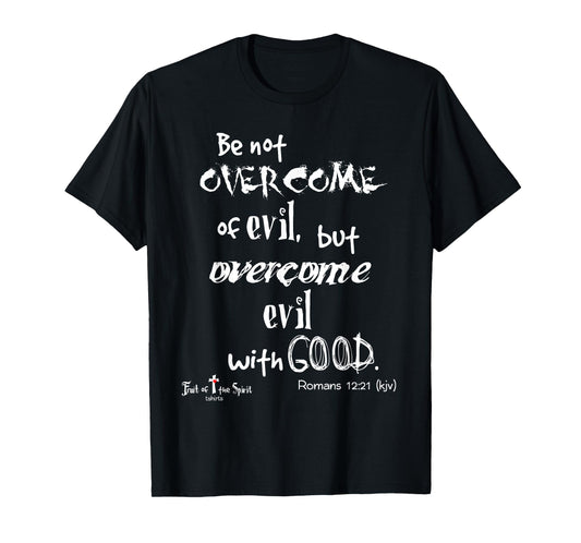 overcome evil with good. Romans 12:21 Christian Tshirt T-Shirt