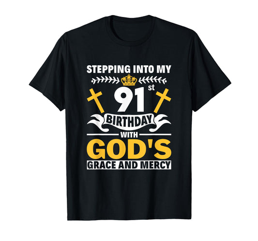 Stepping Into My 91st Birthday With Gods Grace And Mercy T-Shirt