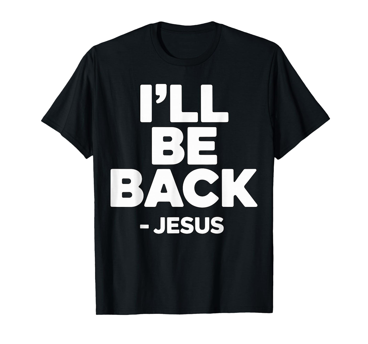 I’ll Be Back Jesus Christian Faith T-Shirt