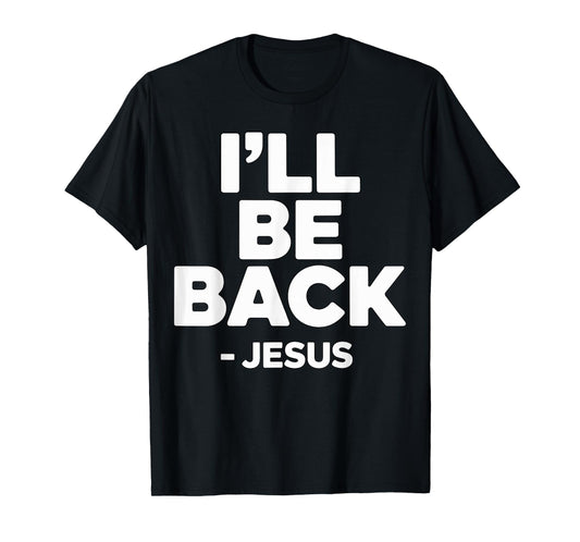 I’ll Be Back Jesus Christian Faith T-Shirt