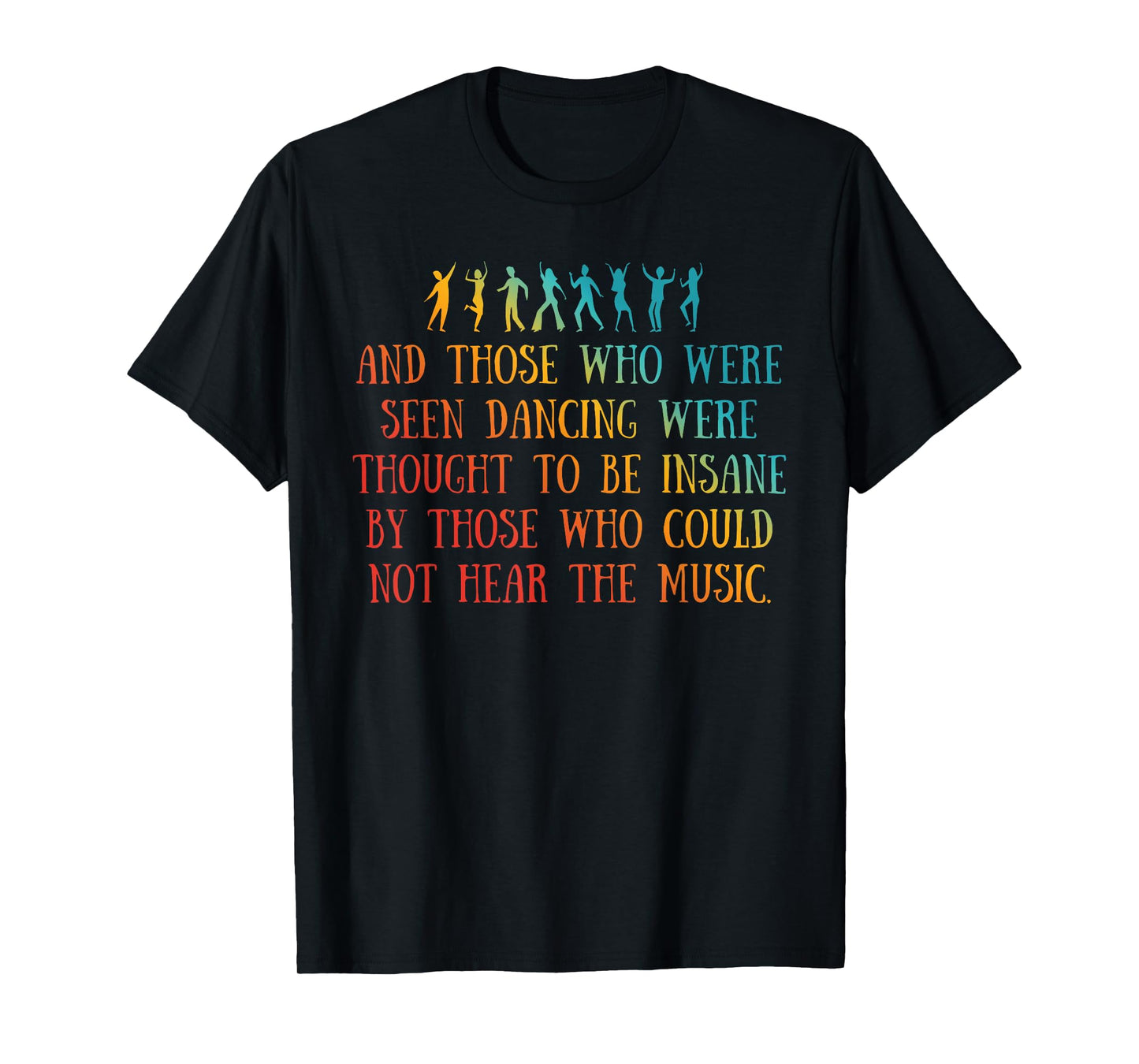 AND THOSE WHO WERE SEEN DANCING WERE THOUGHT TO Funny design T-Shirt