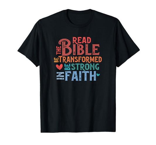 Read The Bible Be Transformed and Strong in Faith T-Shirt