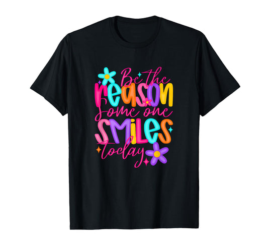 Be the Reason Someone Smiles Today, Positive Quote T-Shirt