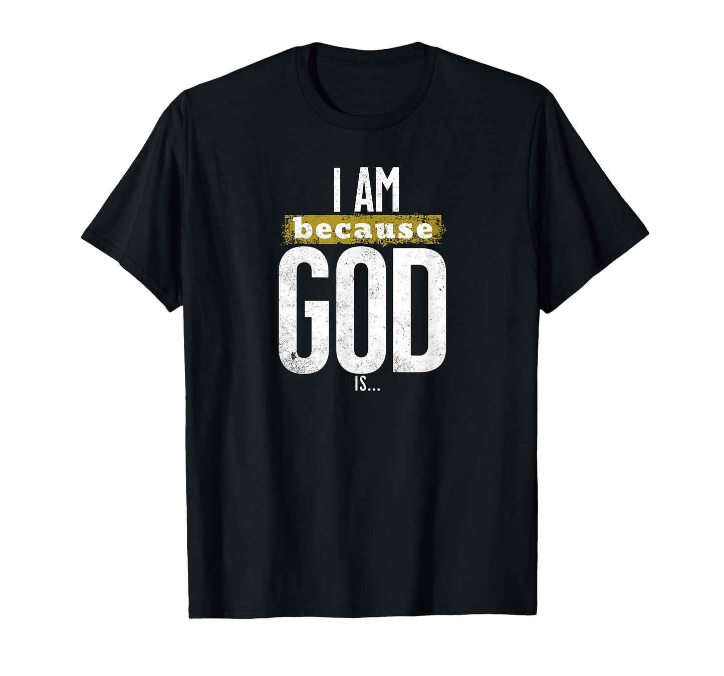I Am Because God is Christian Faith Religious Graphic T-Shirt