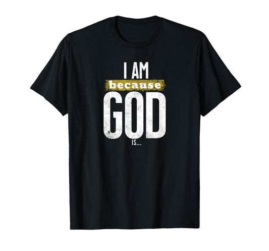 I Am Because God is Christian Faith Religious Graphic T-Shirt