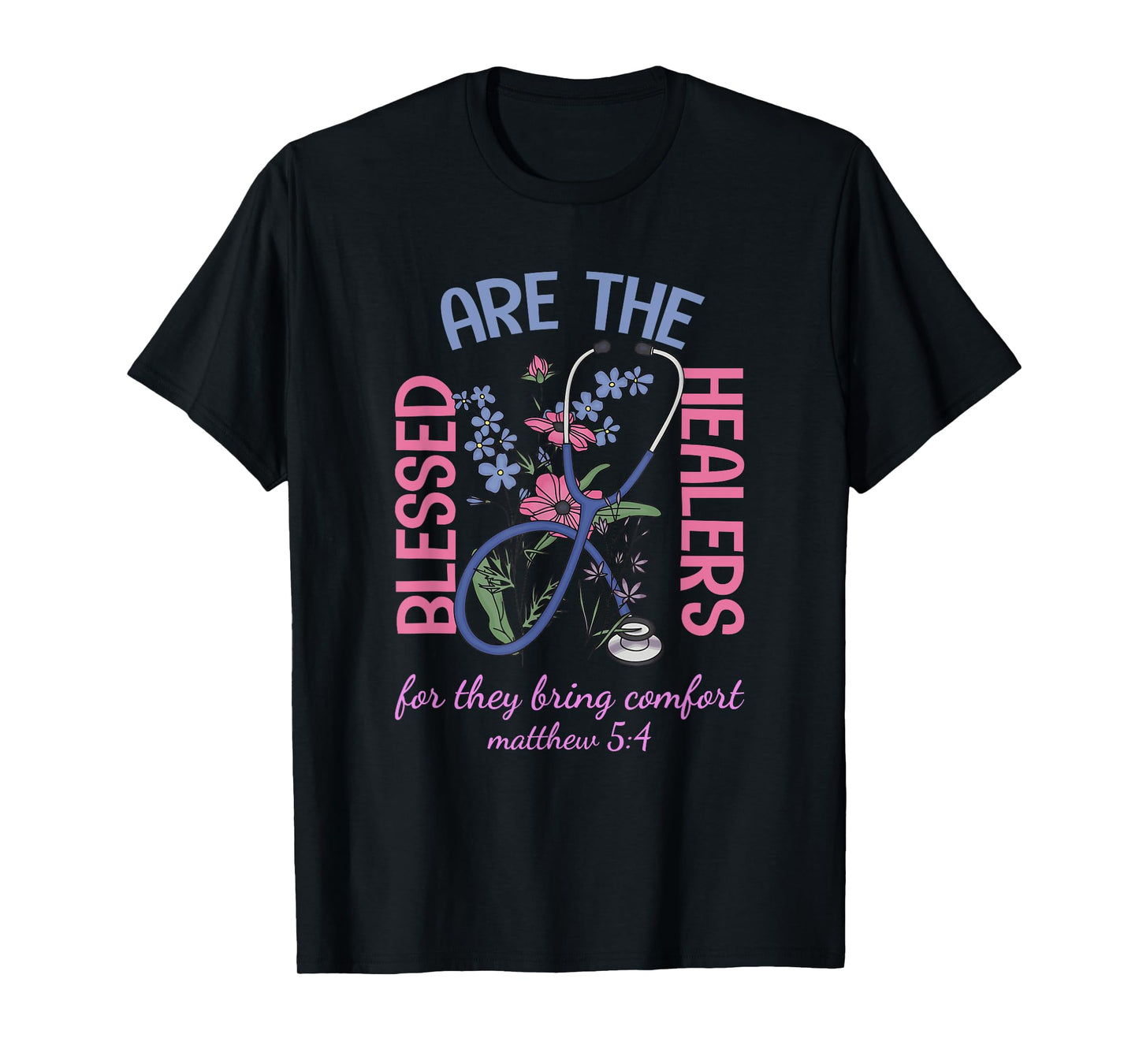 Blessed Are The Healers For They Bring Comfort Matthew 5:4 T-Shirt