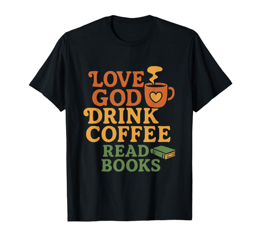 Love God Drink Coffee Read Books Christian T-Shirt