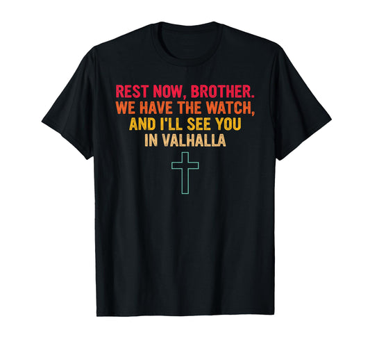 Rest Now Brother We Have The Watch and I'll See You T-Shirt