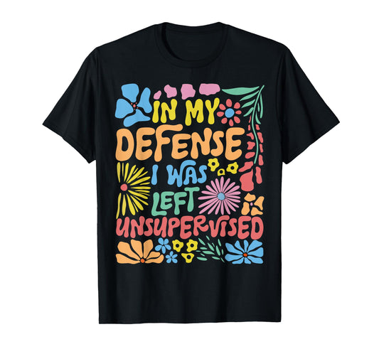 in My Defense I was Left Unsupervised Boho Floral Funny T-Shirt