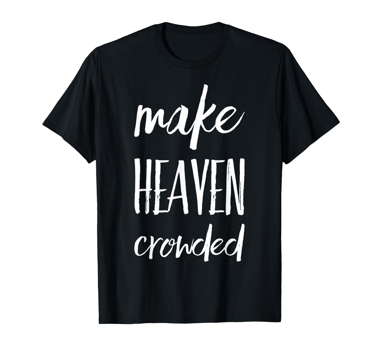 Make Heaven Crowded T-Shirt