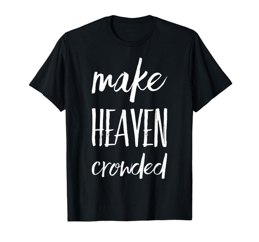Make Heaven Crowded T-Shirt