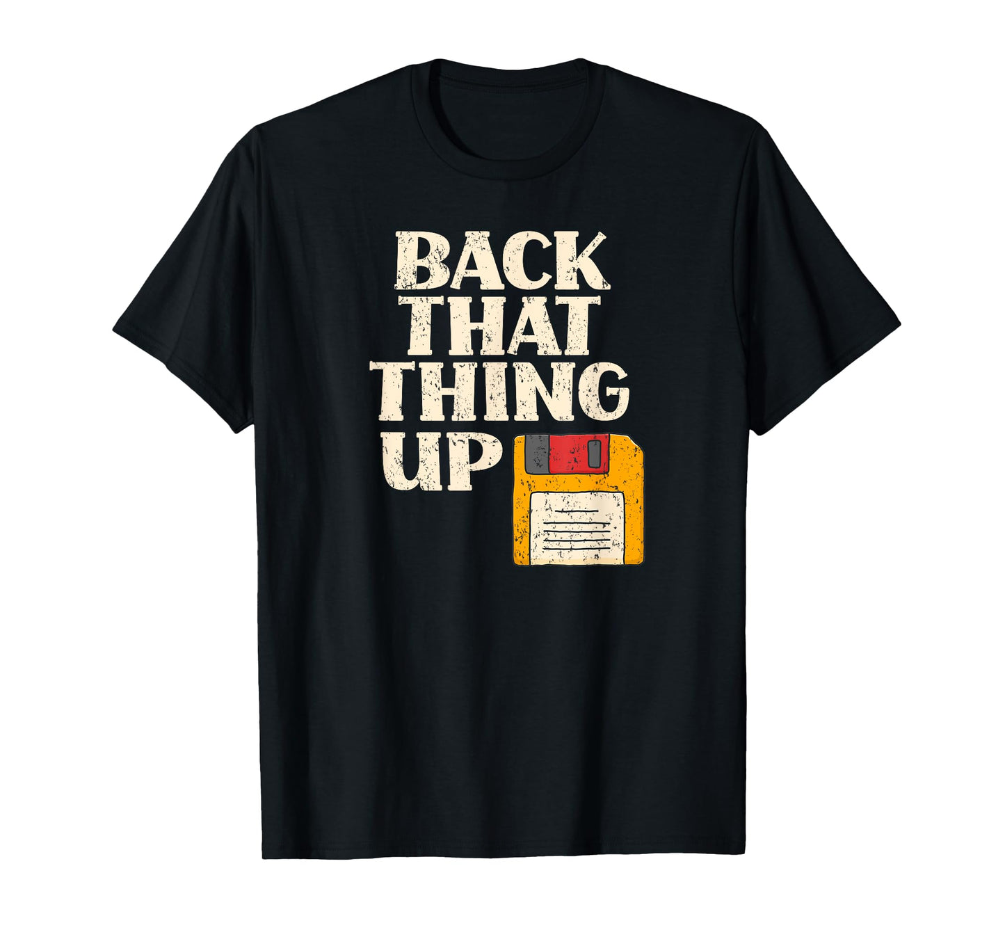 Floppy Disk Back That Thing Up Funny Computer IT Pro Gift T-Shirt