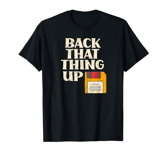 Floppy Disk Back That Thing Up Funny Computer IT Pro Gift T-Shirt