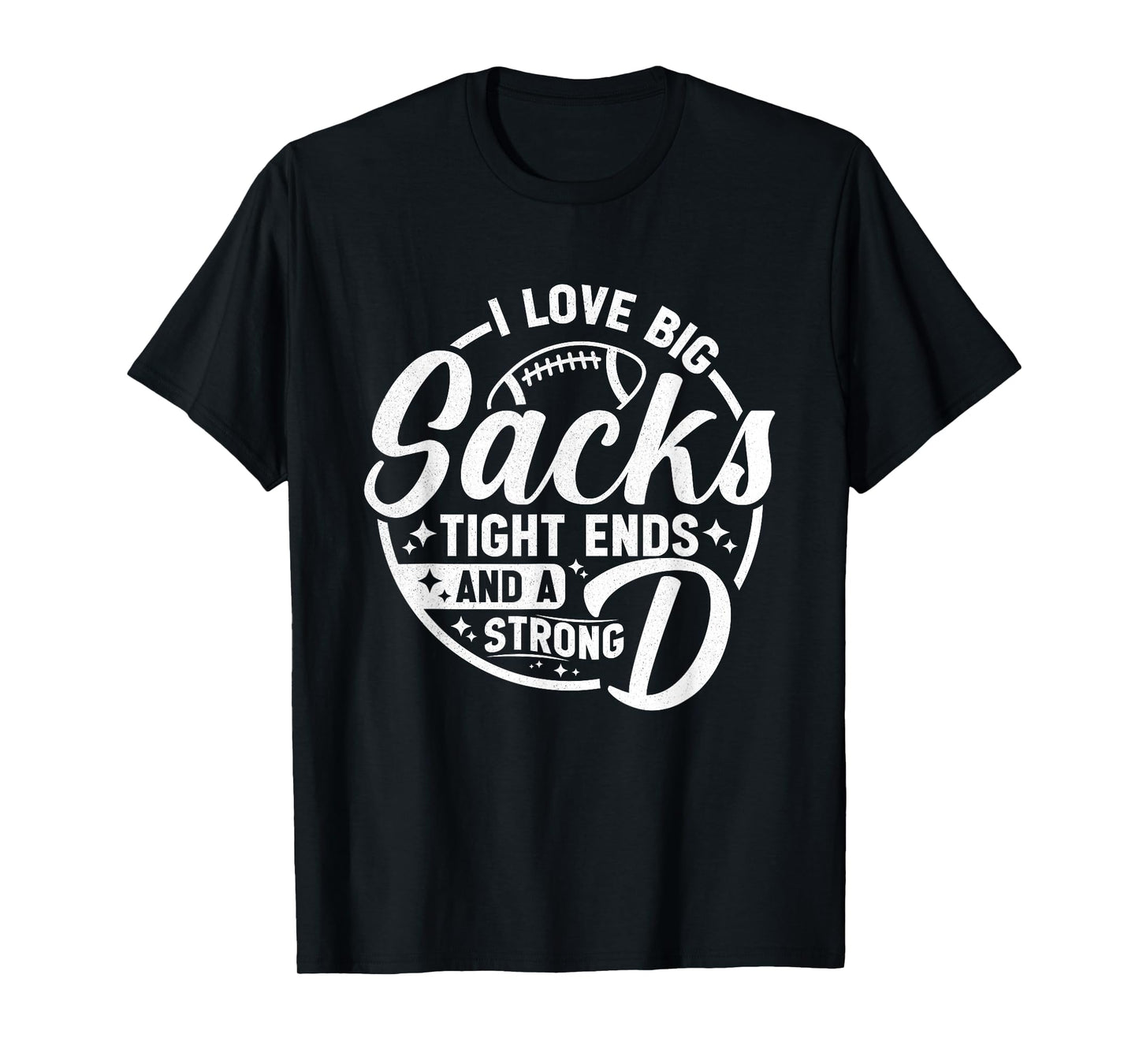 I Love Big Sacks Tight Ends Strong D Funny Football Sayings T-Shirt