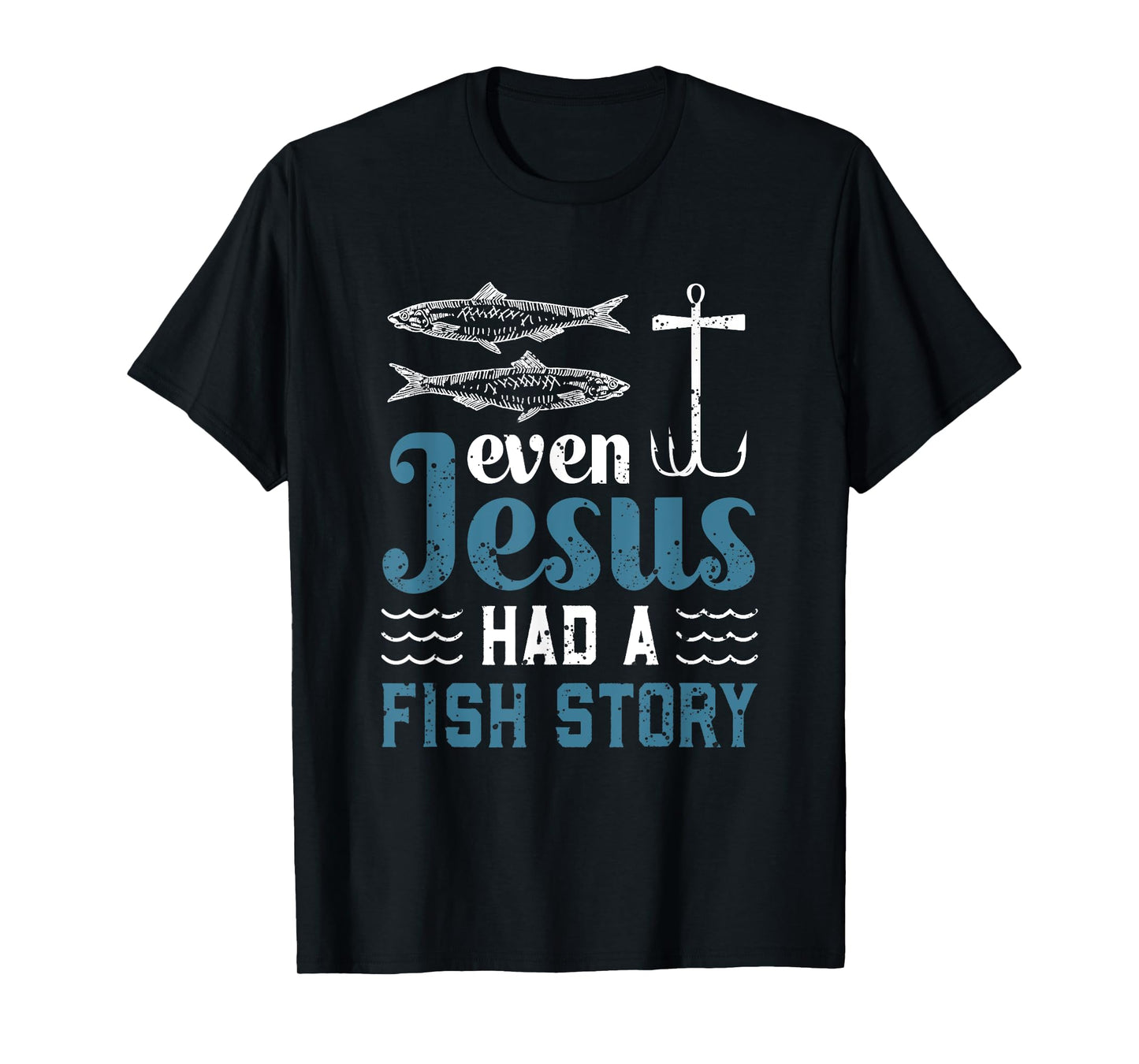 Even Jesus Had A Fish Story Fishing Christian Joke Fisherman T-Shirt