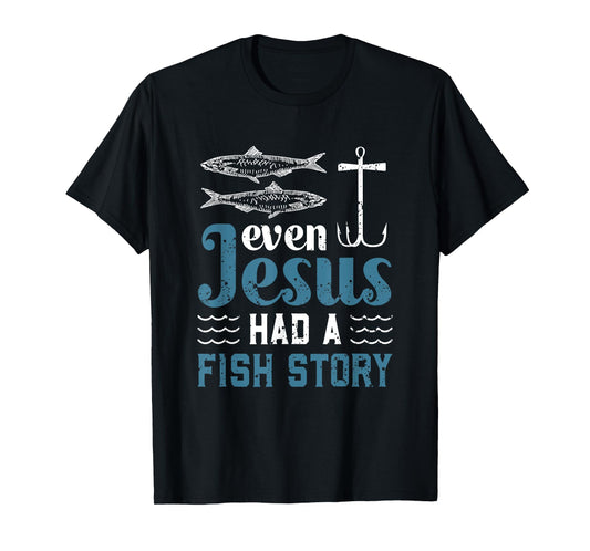 Even Jesus Had A Fish Story Fishing Christian Joke Fisherman T-Shirt