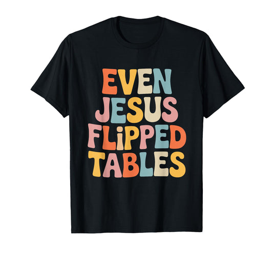 Even Jesus Flipped Tables Funny Jesus Lovers Christian T-Shirt