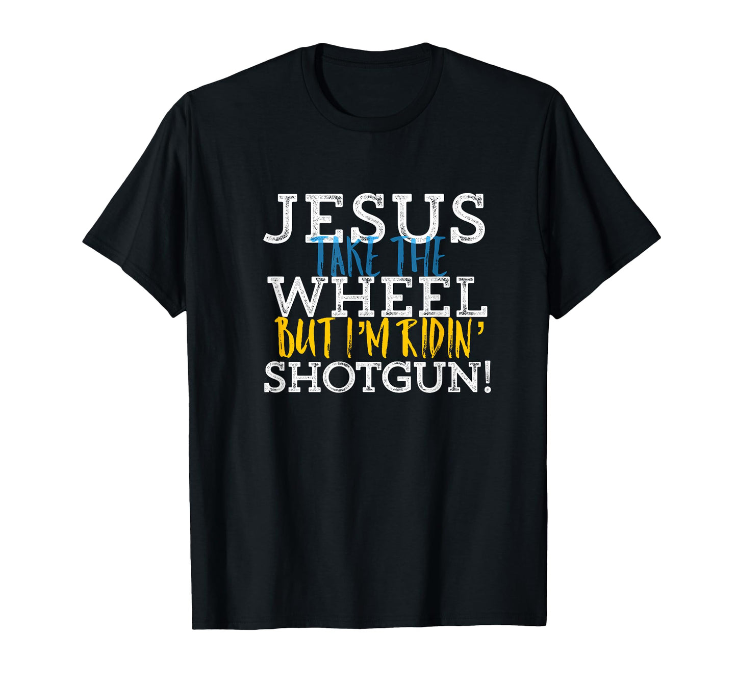Jesus Take the Wheel But I'm Riding Shotgun T-Shirt