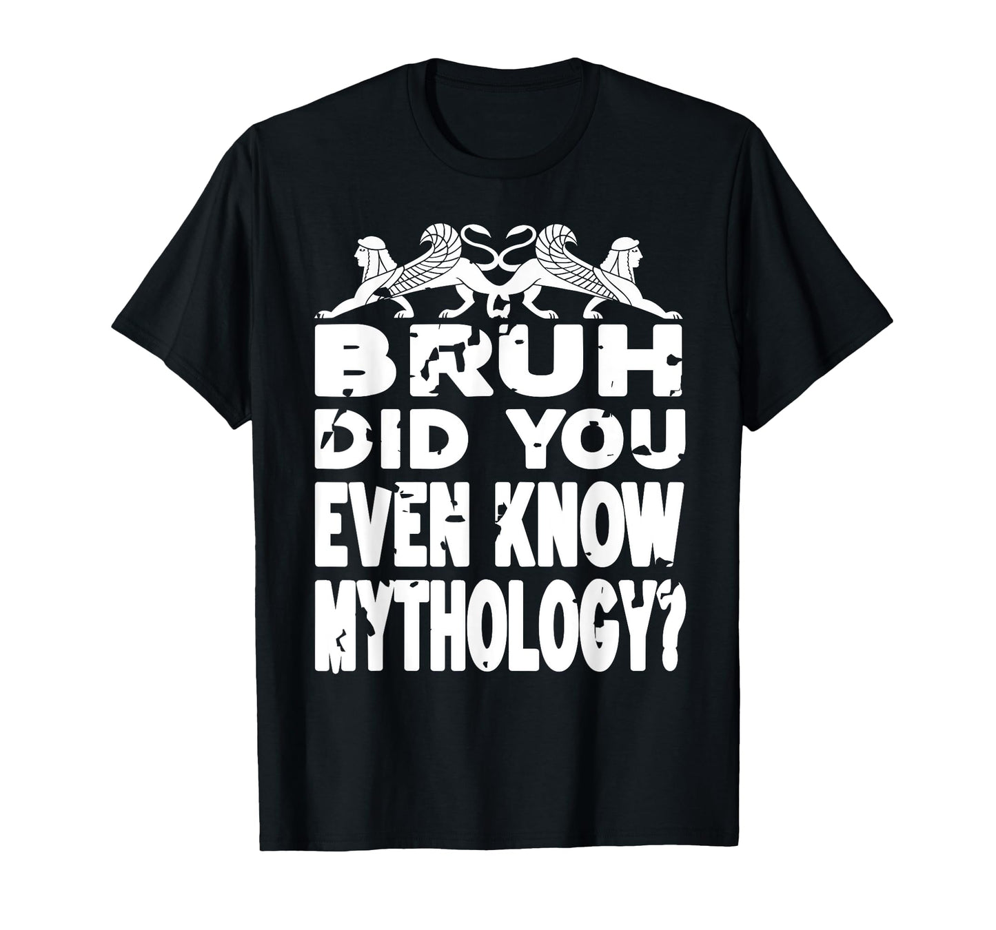 Do You Even Know Mythology Funny History Bruh Joke T-Shirt
