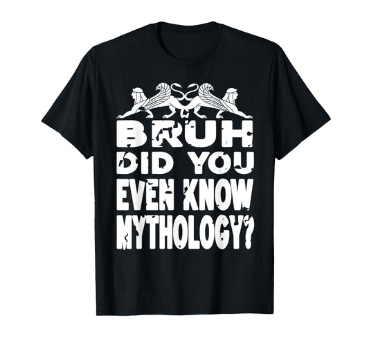 Do You Even Know Mythology Funny History Bruh Joke T-Shirt