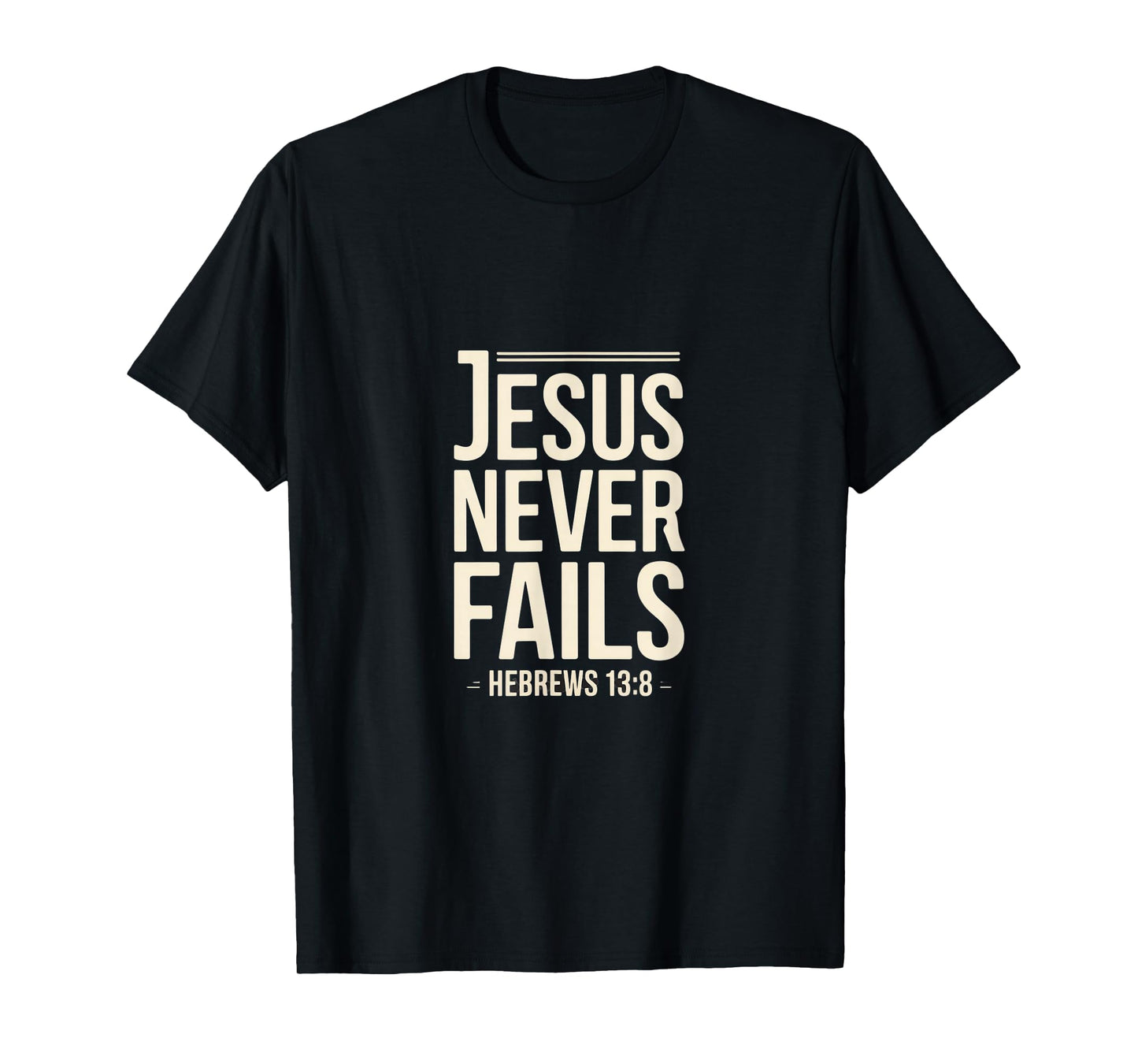 Jesus Never Fails Hebrews 13 8 Christian Scripture T-Shirt