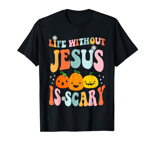 Life is Scary Without Jesus - Christian Faith Halloween T-Shirt
