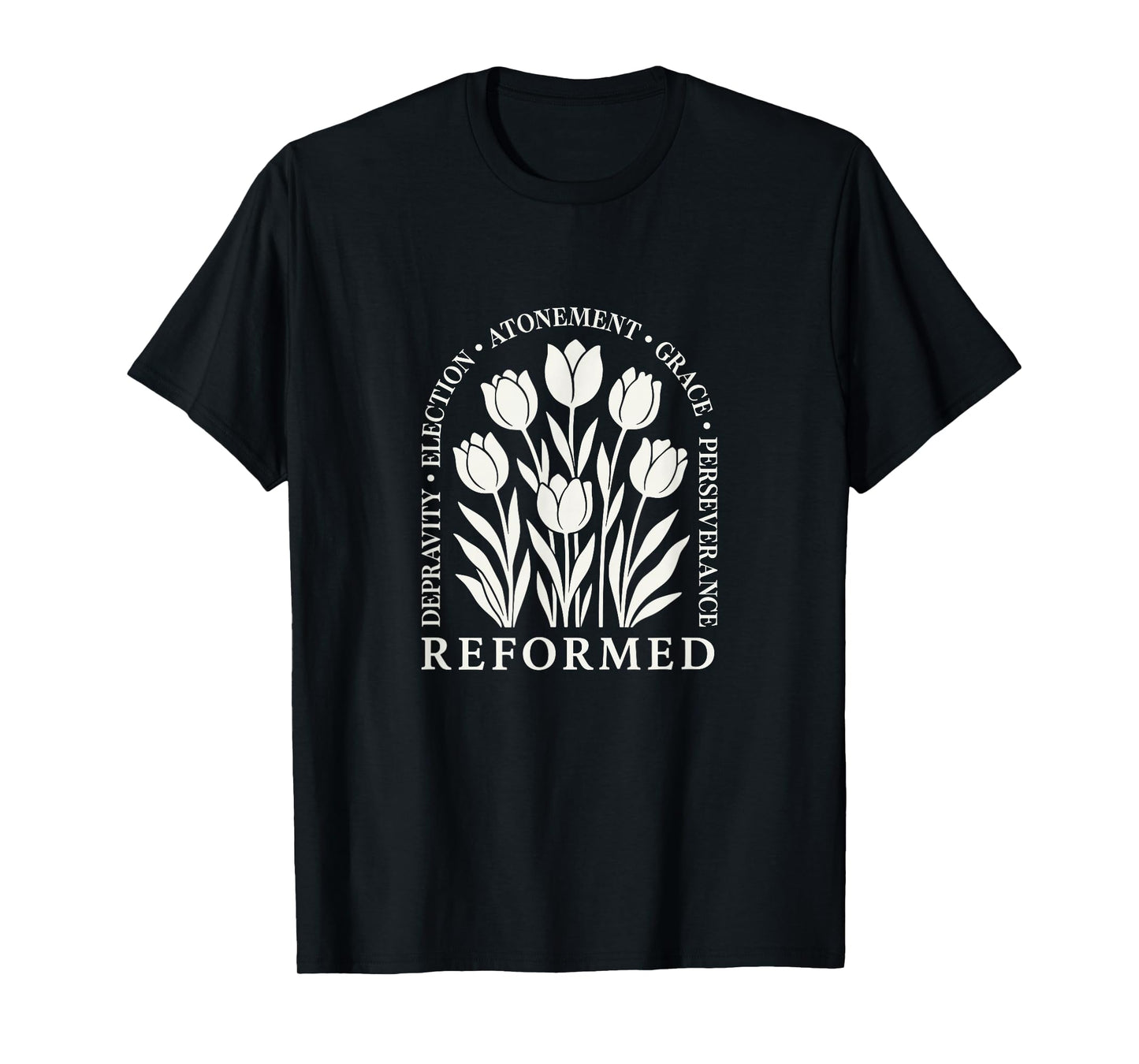 Reformed Depravity Elect Atonement Grace Perseverance Tulip T-Shirt