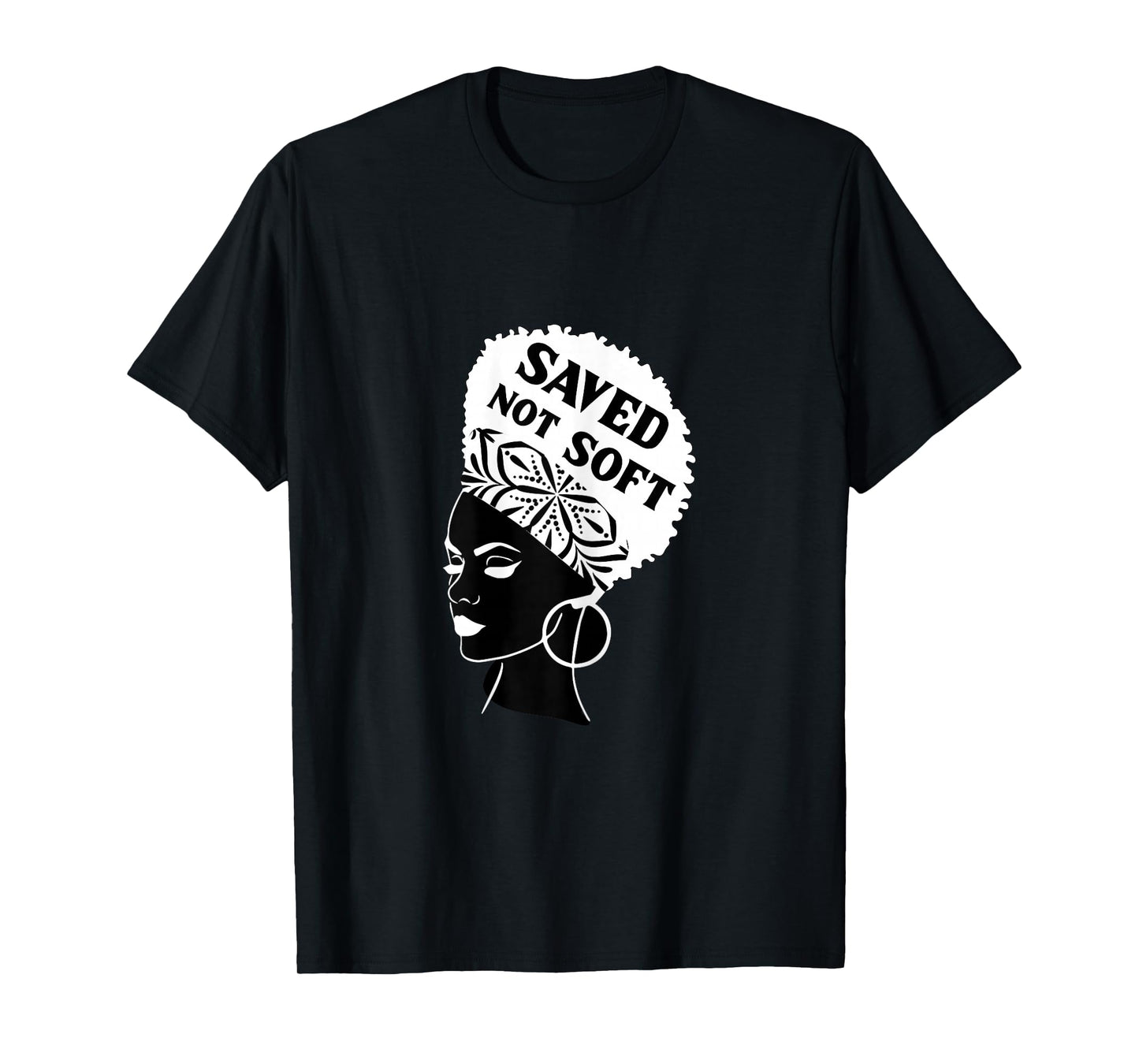 Saved, Not Soft Afro Hair Black Women Christian Faith Gift T-Shirt