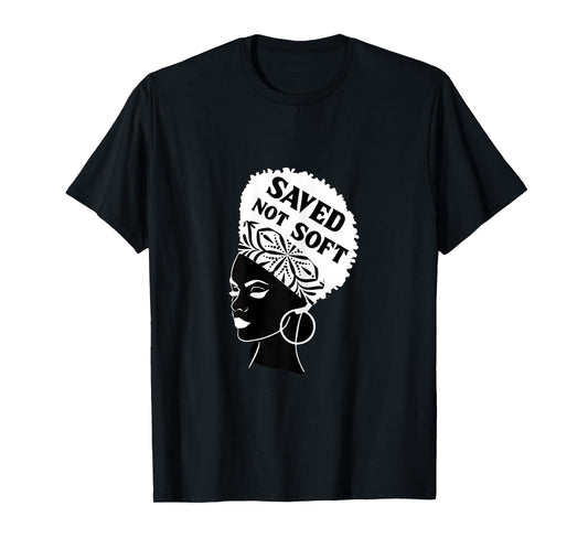 Saved, Not Soft Afro Hair Black Women Christian Faith Gift T-Shirt