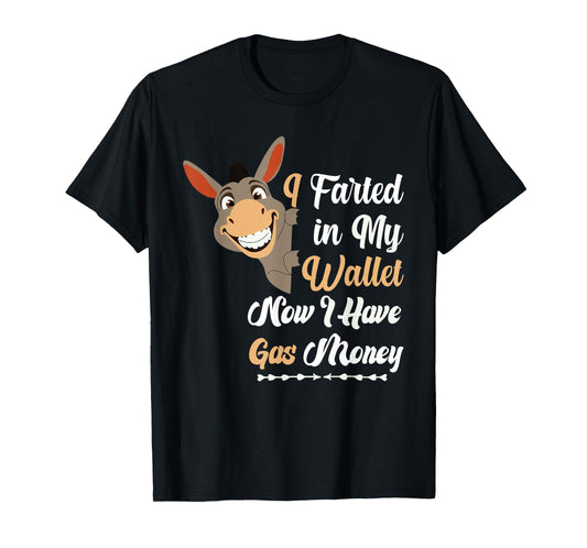 Funny Donkey I Farted in My Wallet Now I Have Gas Money T-Shirt