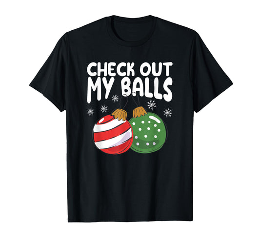 Check Out My Balls Funny Dirty Christmas Joke Naughty Xmas T-Shirt