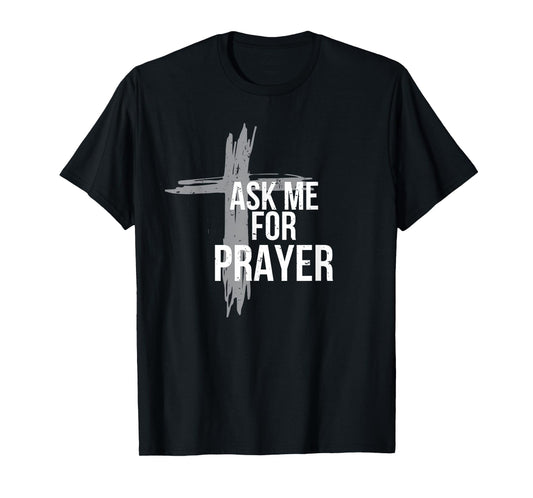 Ask me for prayer shirt team gift worship church T-Shirt