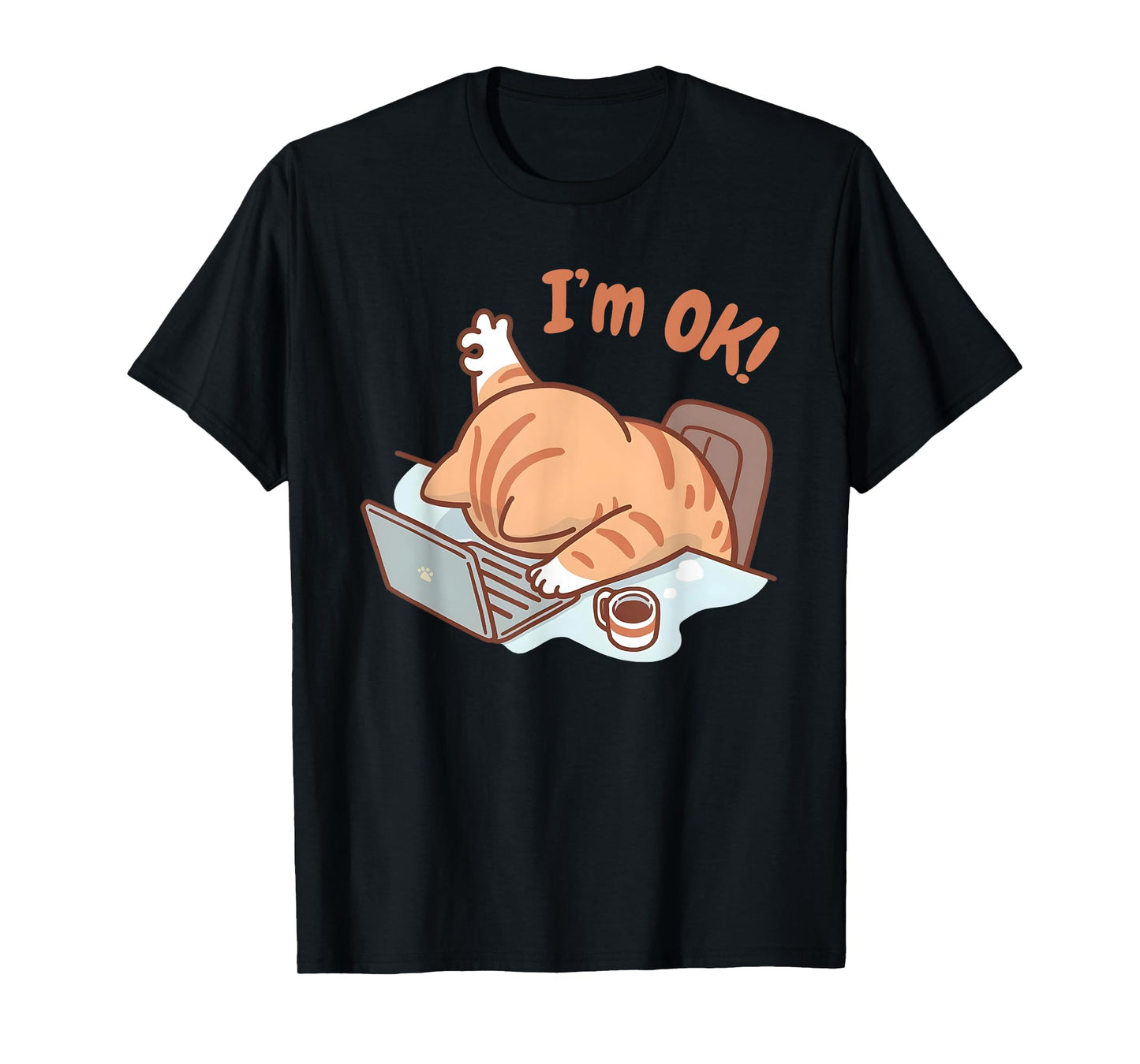 Cat I'm OK Sad Cat Hard Work Office Employee Funny Cool Cat T-Shirt for Men Women Kids
