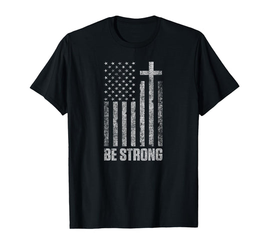 Be Strong Inspirational Men Women Christian American Flag T-Shirt