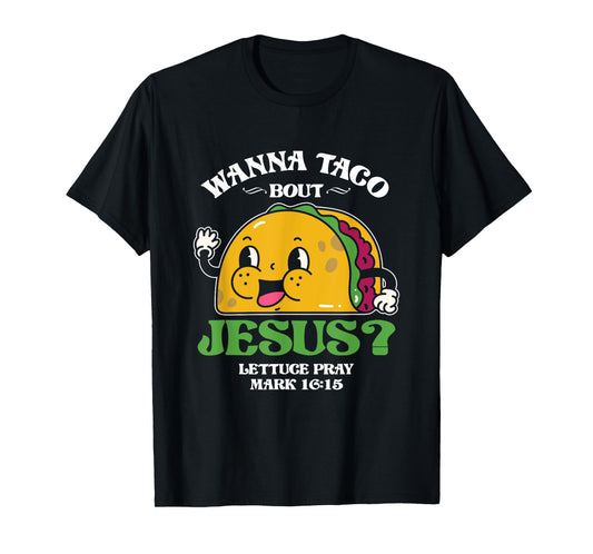 Funny Wanna Taco Bout Jesus Pray | Mexican Food T-Shirt