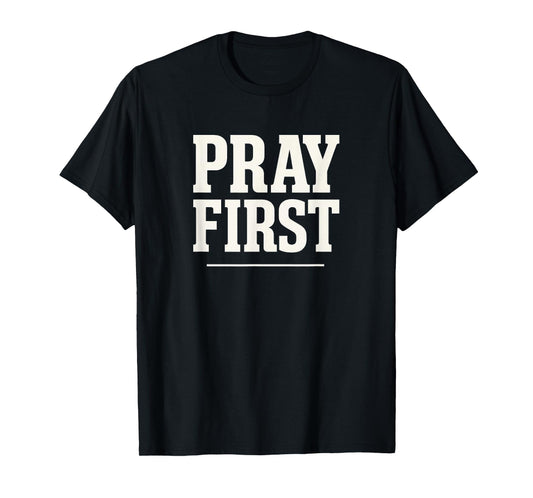 Pray First Bold Christian Evangelistic Design | Religious T-Shirt