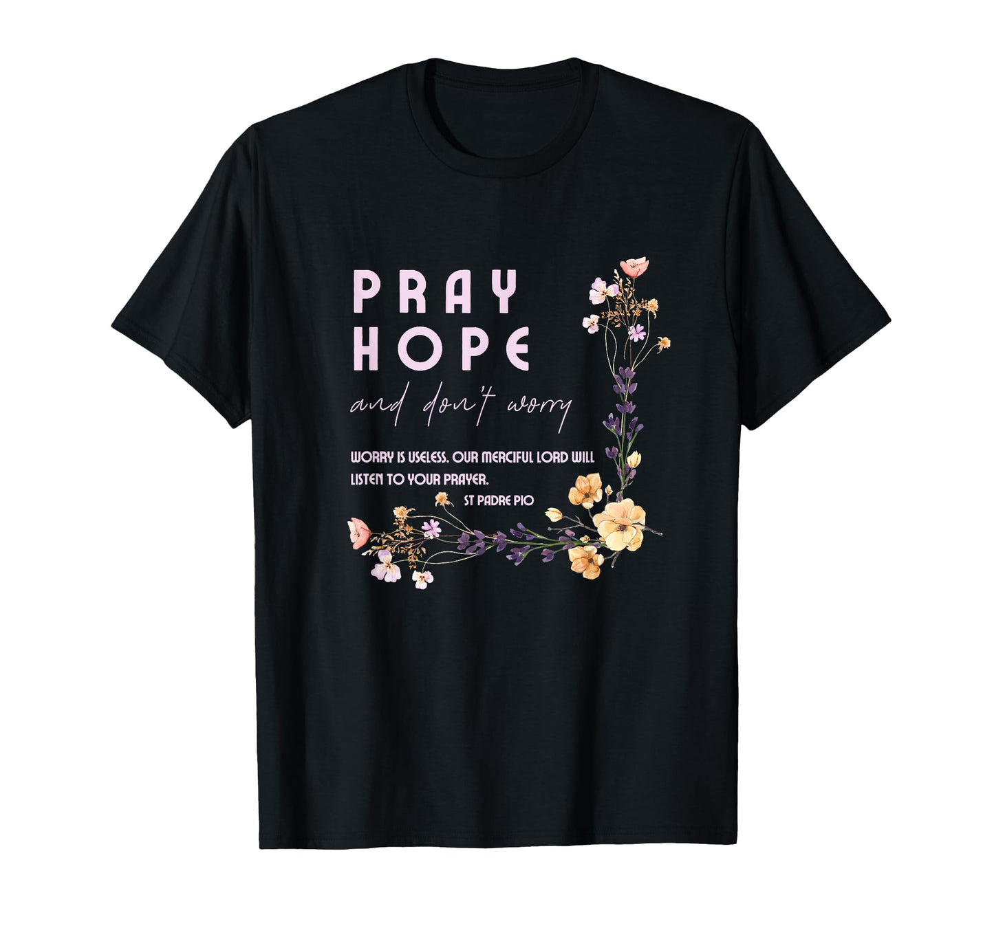 Pray Hope and Don't Worry Saint Padre Pio Catholic Faith T-Shirt
