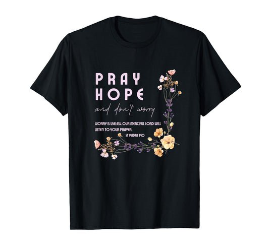 Pray Hope and Don't Worry Saint Padre Pio Catholic Faith T-Shirt