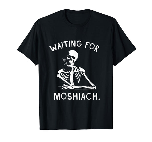 Waiting for Moshiach Jewish Redemption Geulah Faith Passover T-Shirt