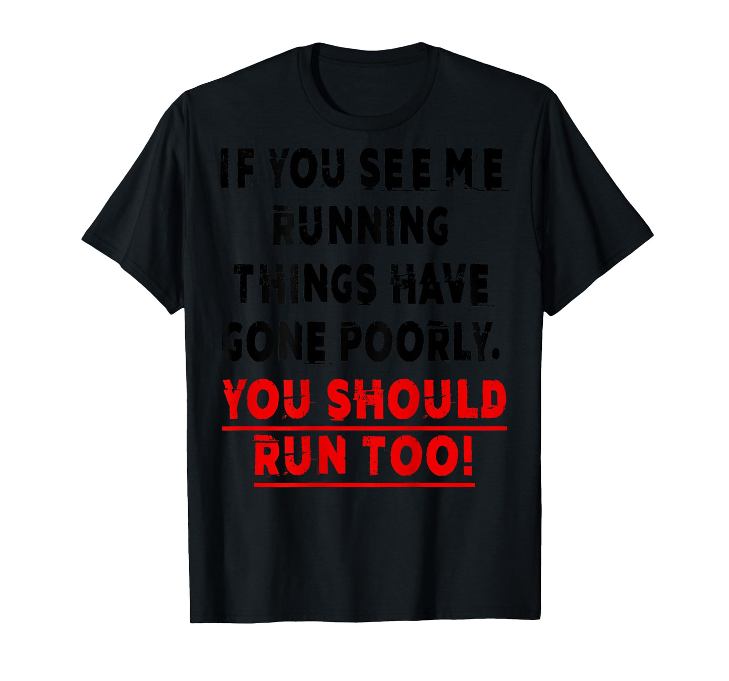 If You See Me Running Things Have Gone Poorly You Should Run T-Shirt