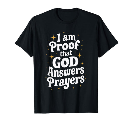 I Am Proof That God Answers Prayers T-Shirt