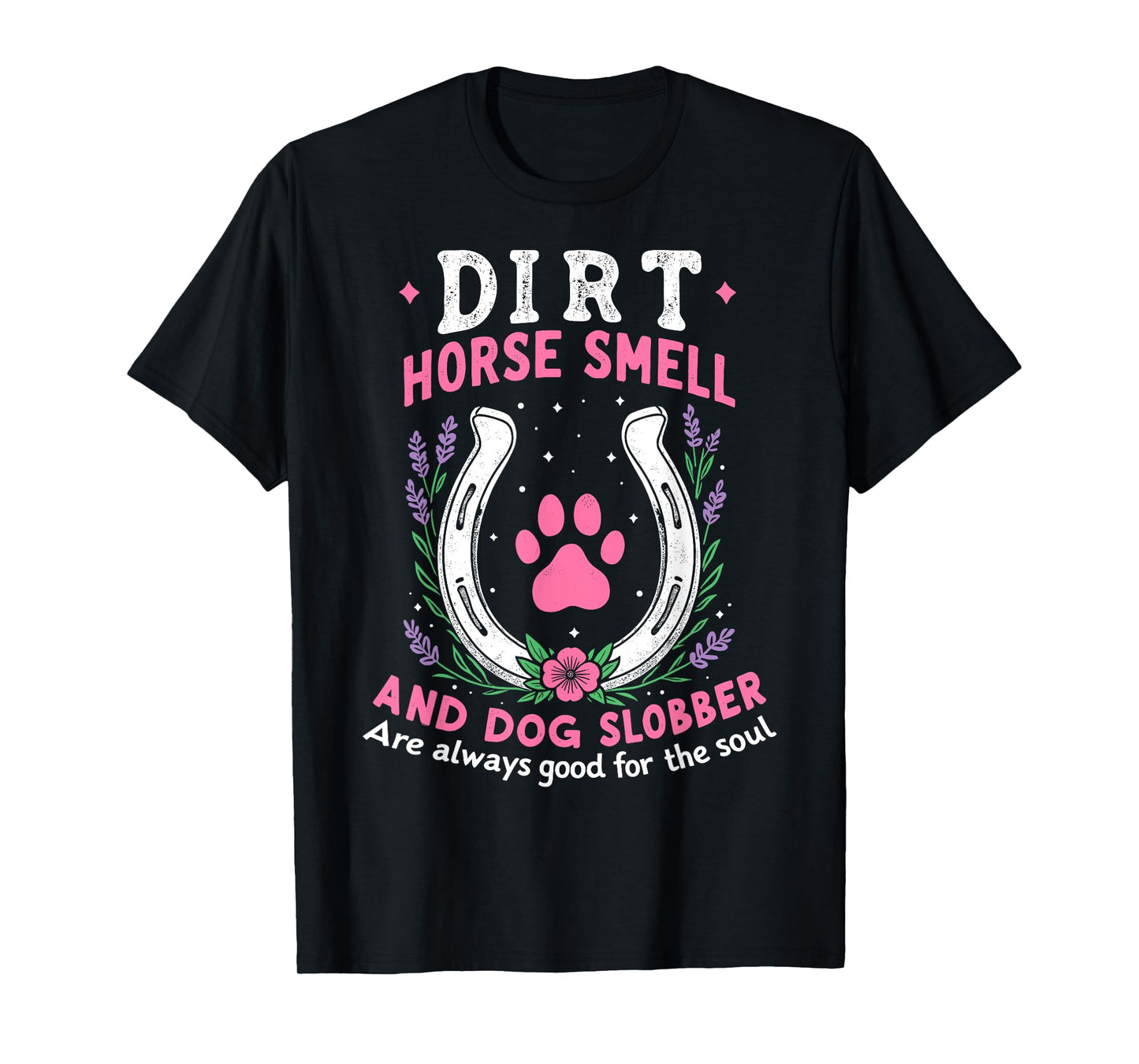 Dirt Horse Smell And Dog Slobber Funny Horseman Equestrian T-Shirt