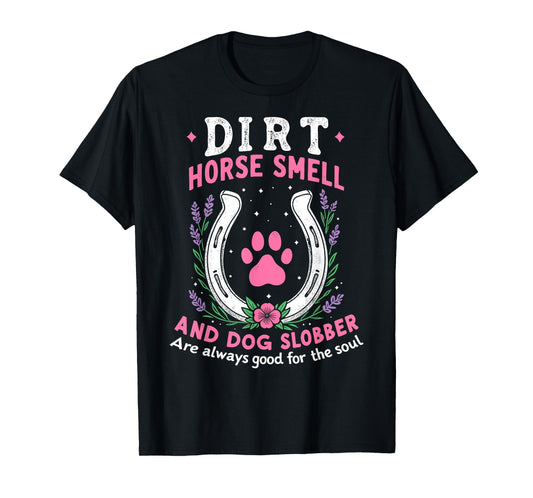 Dirt Horse Smell And Dog Slobber Funny Horseman Equestrian T-Shirt