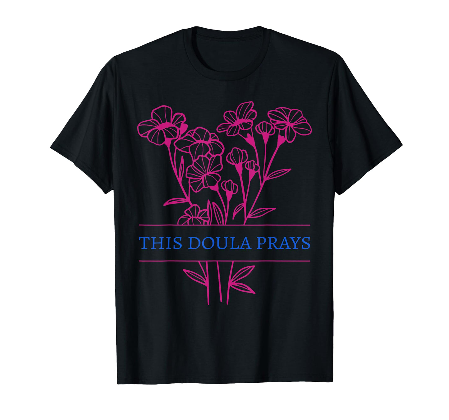 Floral This Doula Prays Christian Birth Doula Birthworker T-Shirt