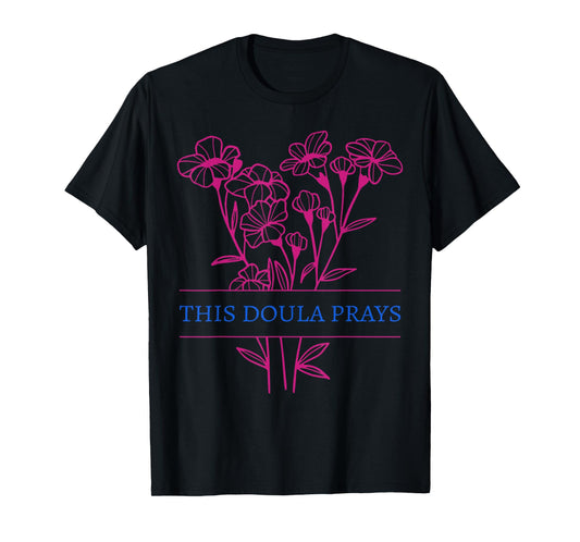 Floral This Doula Prays Christian Birth Doula Birthworker T-Shirt